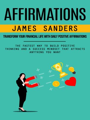 cover image of Affirmations--Transform Your Financial Life With Daily Positive Affirmations (The Fastest Way to Build Positive Thinking and a Success Mindset That Attracts Anything You Want)
